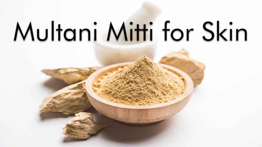 Benefits of Multani Mitti for Skin